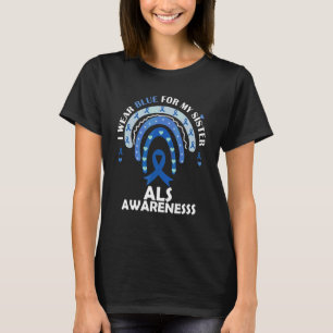 I Wear Blue For My Sister Support Als Awareness Ri T-Shirt