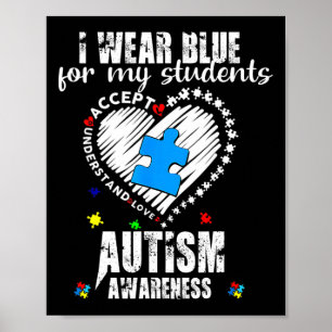 I Wear Blue For My Students Autism Awareness Heart Poster
