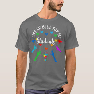 I Wear Blue For My Students Teachers Autism Awaren T-Shirt