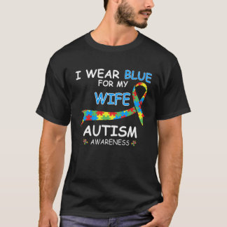 I Wear Blue For My Wife for Autism Awareness 1 T-Shirt