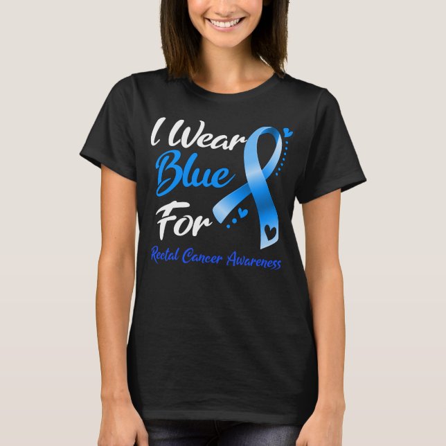 I Wear Blue For RECTAL CANCER AWARENESS T-Shirt (Front)