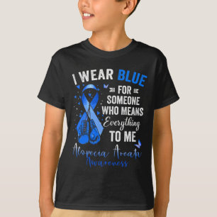 I Wear Blue For Someone Who Means Alopecia Areata T-Shirt