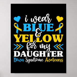 I Wear Blue Yellow For My Daughter World Down Synd Poster