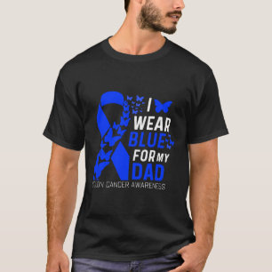 I Wear Blues For My Dads Fathers Day Colon Cancer  T-Shirt