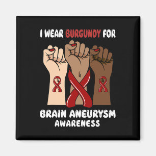 I Wear Burgundy For brain aneurysm Awareness  Magnet