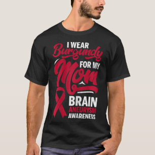 I Wear Burgundy For Mom Brain Aneurysm Awareness G T-Shirt