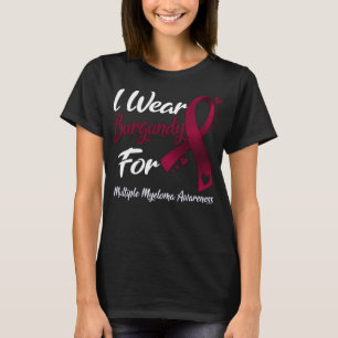 I Wear burgundy For MULTIPLE MYELOMA AWARENESS T-Shirt