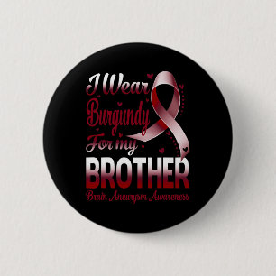 I Wear Burgundy For My Brother Brain Aneurysm Awar 2 Inch Round Button