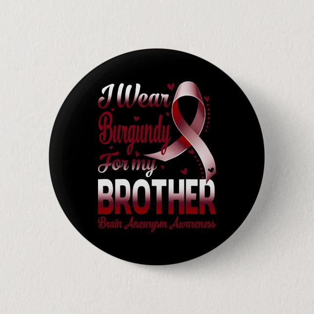 I Wear Burgundy For My Brother Brain Aneurysm Awar 2 Inch Round Button (Front)