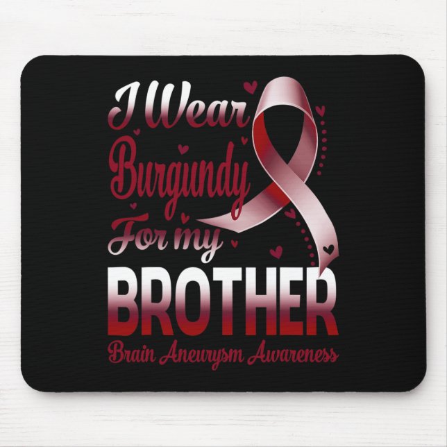 I Wear Burgundy For My Brother Brain Aneurysm Awar Mouse Pad (Front)