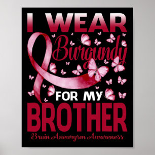 I Wear Burgundy For My Brother Brain Aneurysm Awar Poster