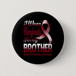 I Wear Burgundy For My Brother Sickle Cell Anemia  2 Inch Round Button