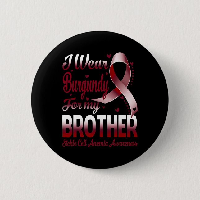I Wear Burgundy For My Brother Sickle Cell Anemia  2 Inch Round Button (Front)