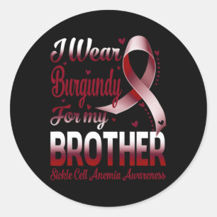 I Wear Burgundy For My Brother Sickle Cell Anemia Classic Round Sticker