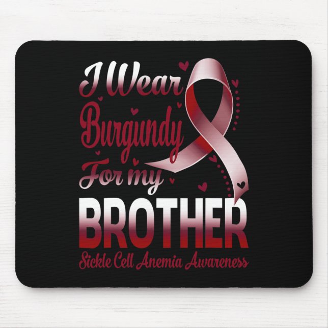 I Wear Burgundy For My Brother Sickle Cell Anemia  Mouse Pad (Front)