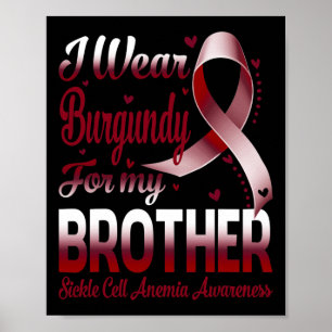 I Wear Burgundy For My Brother Sickle Cell Anemia  Poster