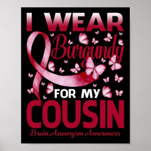 I Wear Burgundy For My Cousin Brain Aneurysm Aware Poster