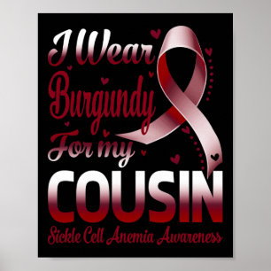 I Wear Burgundy For My Cousin Sickle Cell Anemia A Poster