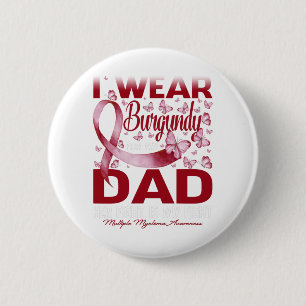 I Wear Burgundy For My Dad Multiple Myeloma 2 Inch Round Button
