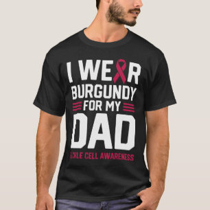 I Wear Burgundy for My Dad Sickle Cell Anemia Awar T-Shirt