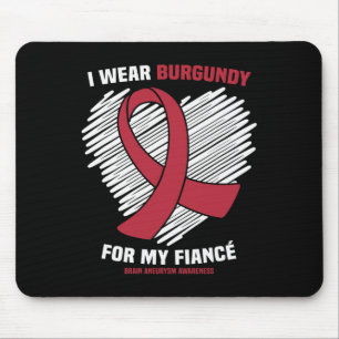 I Wear Burgundy For My Fiance Brain Aneurysm Aware Mouse Pad