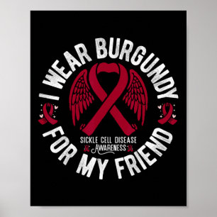 I Wear Burgundy For My Friend Sickle Cell Awarenes Poster