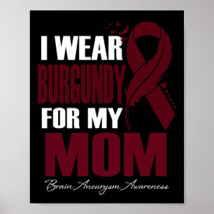 I Wear Burgundy For My Mom Brain Aneurysm Awarenes Poster