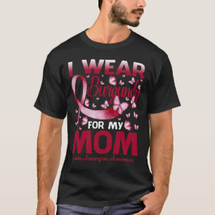 I Wear Burgundy For My Mom Brain Aneurysm Awarenes T-Shirt