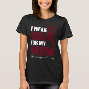 I Wear Burgundy For My Mom Brain Aneurysm Awarenes T-Shirt