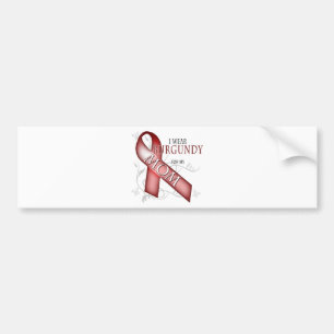 I Wear Burgundy for my Mom Bumper Sticker