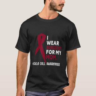 I Wear Burgundy For My Mom - Sickle Cell Awareness T-Shirt