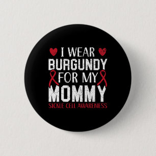 I Wear Burgundy For My Mommy Sickle Cell Awareness 2 Inch Round Button