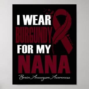 I Wear Burgundy For My Nana Brain Aneurysm Awarene Poster