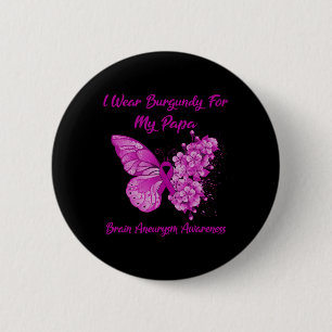 I Wear Burgundy For My Papa Brain Aneurysm Awarene 2 Inch Round Button