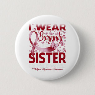 I Wear Burgundy For My Sister Multiple Myeloma 2 Inch Round Button