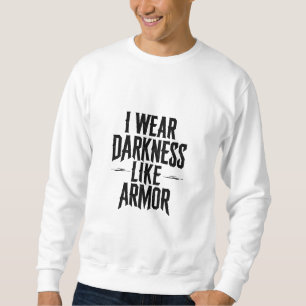 I Wear Darkness Like Armour Sweatshirt