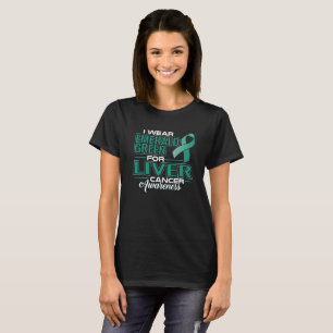 I WEAR EMERALD GREEN FOR LIVER CANCER AWARENESS T-Shirt