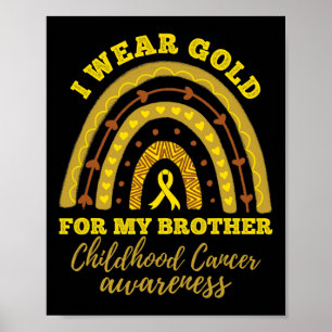 I Wear Gold For My Brother Childhood Cancer Awaren Poster