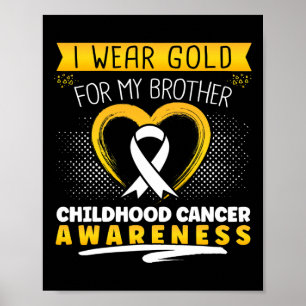 I Wear Gold For My Brother Heart Childhood Cancer Poster