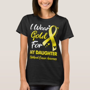 I Wear Gold For My Daughter Childhood Cancer T-Shirt