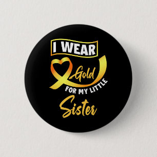 I Wear Gold For My Little Sister Childhood Cancer 2 Inch Round Button