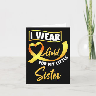 I Wear Gold For My Little Sister Childhood Cancer  Card