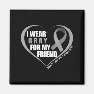 I wear gray for my friend brain cancer awareness m magnet