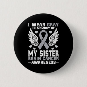 I Wear Gray In Memory Of My Sister Brain Cancer Aw 2 Inch Round Button