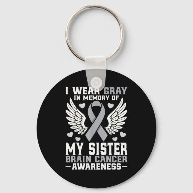 I Wear Gray In Memory Of My Sister Brain Cancer Aw Keychain (Front)