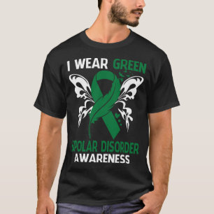 I Wear Green For BIPOLAR DISORDER Awareness T-Shirt