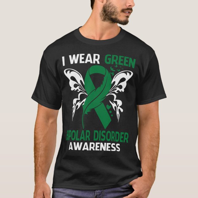 I Wear Green For BIPOLAR DISORDER Awareness T-Shirt (Front)