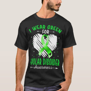 I Wear Green For BIPOLAR DISORDER Awareness T-Shirt