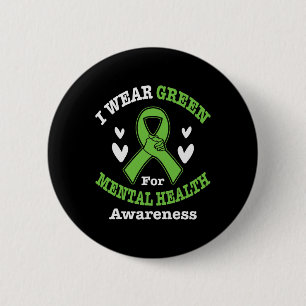 I Wear Green For Mental Health Awareness Month 5 2 Inch Round Button