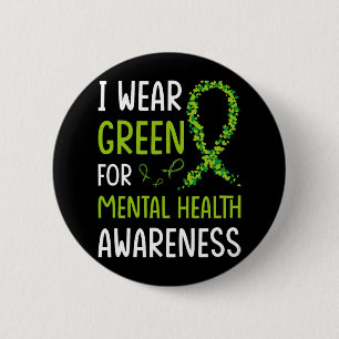 I Wear Green For Mental Health Awareness Month 6 2 Inch Round Button